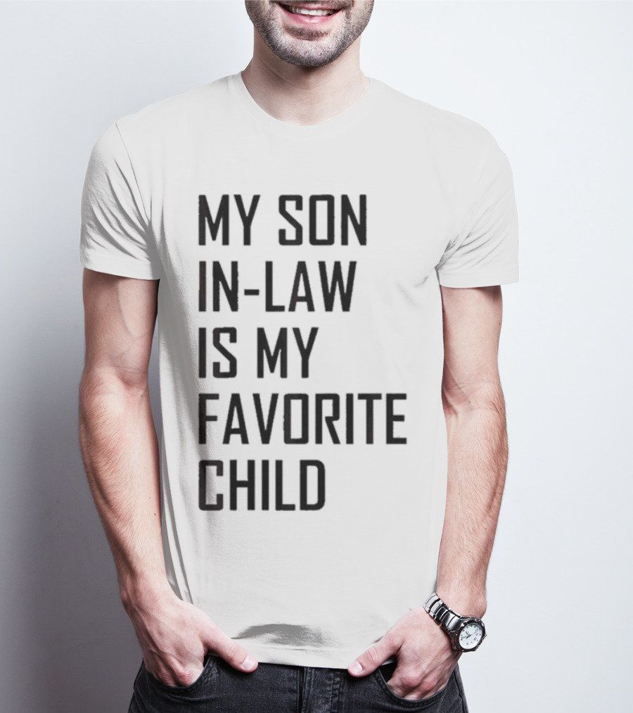 My Son-In-Law Is My Favorite Child T-Shirt