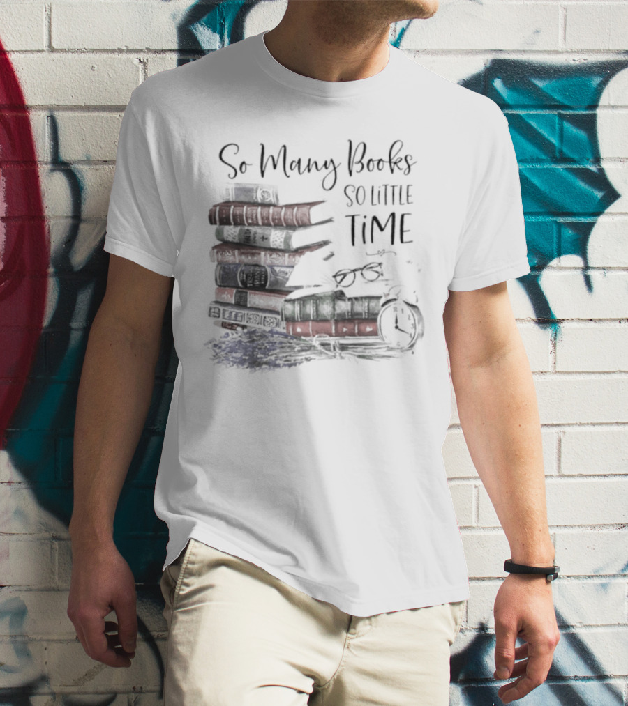 So Many Books So Little Time Stacked Books And Clock T-Shirt
