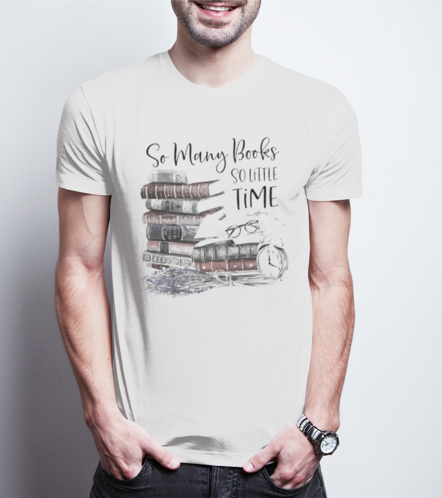 So Many Books So Little Time Stacked Books And Clock T-Shirt