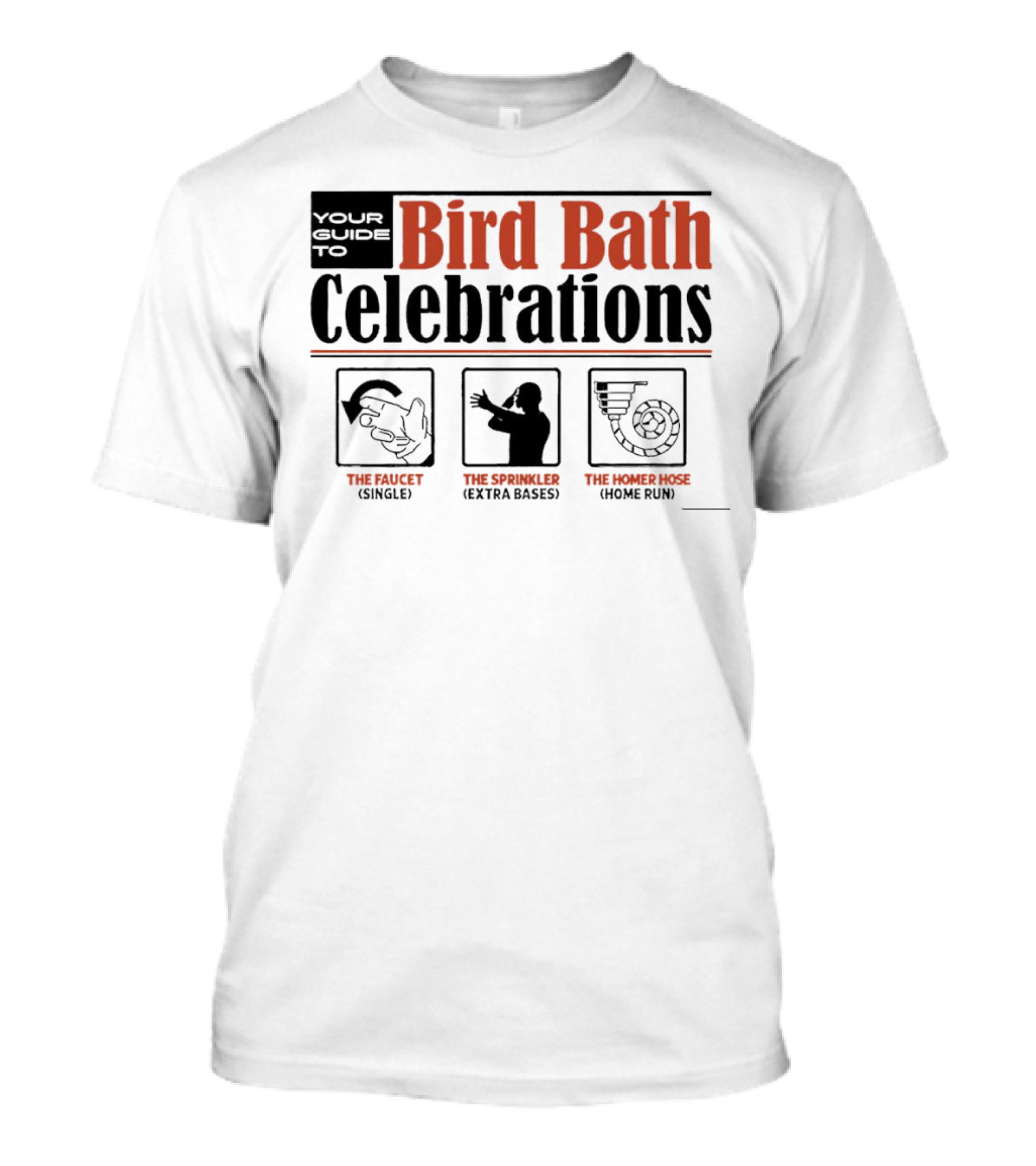 Your Guide To Bird Bath Celebrations The Faucet The Sprinkler The Homer Hose T-Shirt