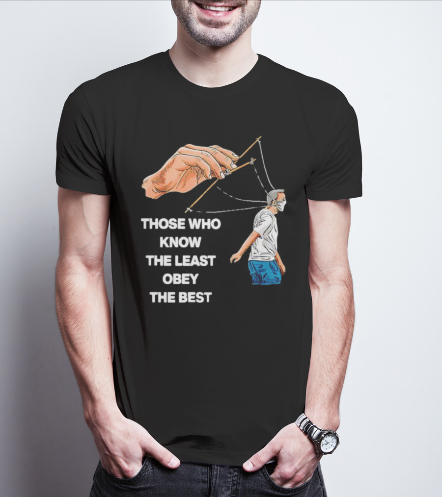 Those Who Know The Least Obey The Best Puppet Master Control Symbolism T-Shirt