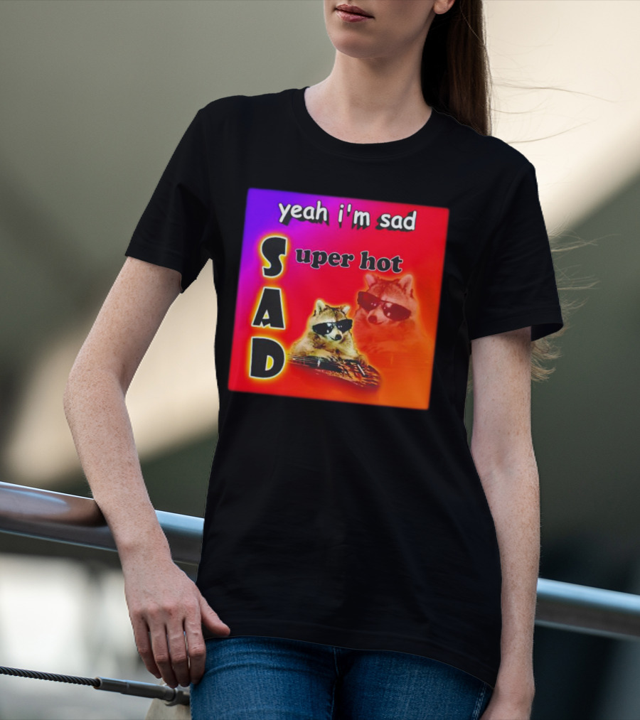Yeah I'm Sad Super Hot Raccoon With Sunglasses On Colorful Background T-Shirt
