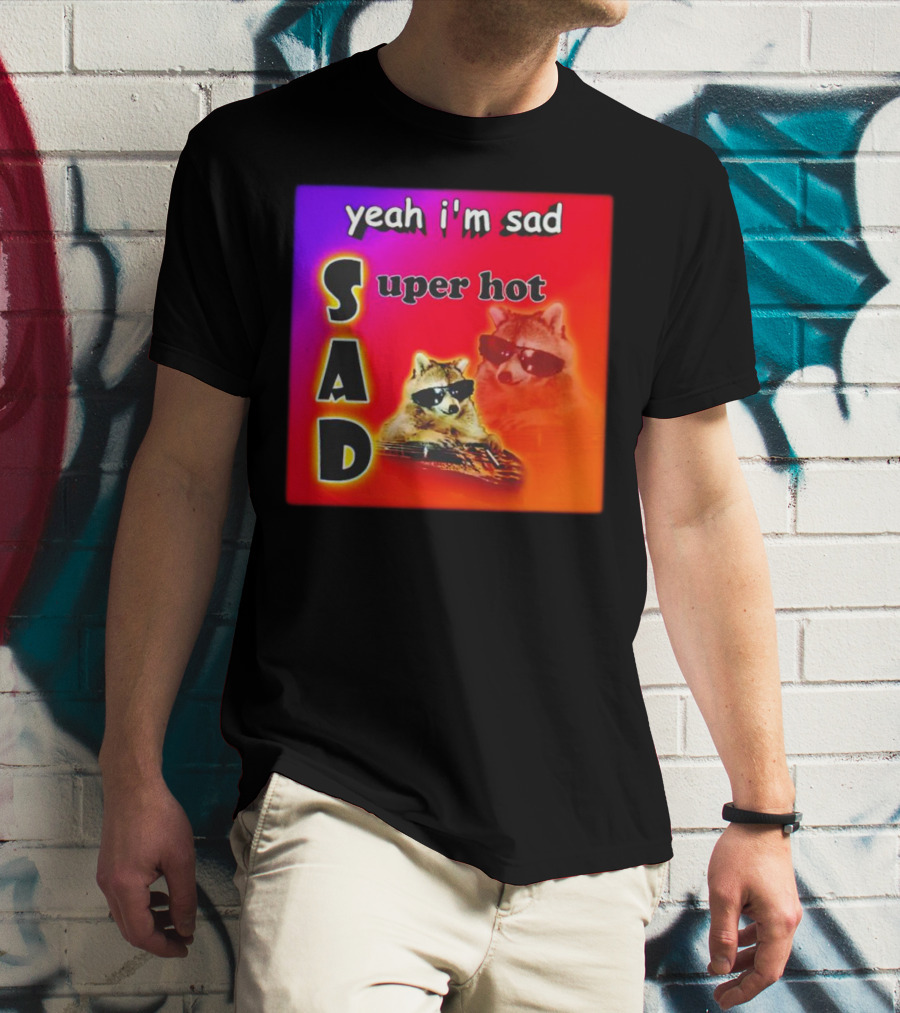 Yeah I'm Sad Super Hot Raccoon With Sunglasses On Colorful Background T-Shirt