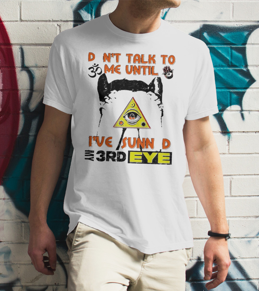 D Nt Talk To Me Until I've Sunn D My 3rd Eye Om Symbol Pyramid T-Shirt