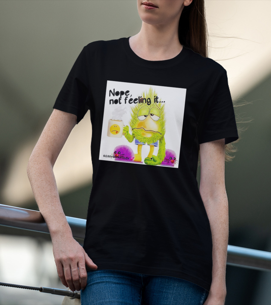 Nope Not Feeling It Sassy Senior Lady Coffee Mug Monster T-Shirt
