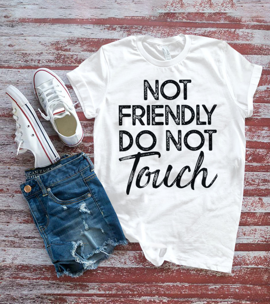 Not Friendly Do Not Touch T-Shirt