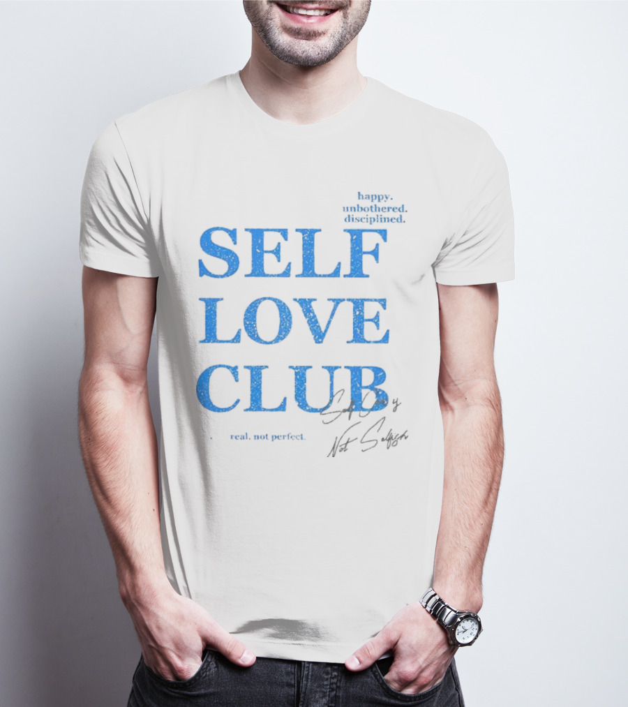 Self Love Club Happy Unbothered Disciplined Real Not Perfect T-Shirt