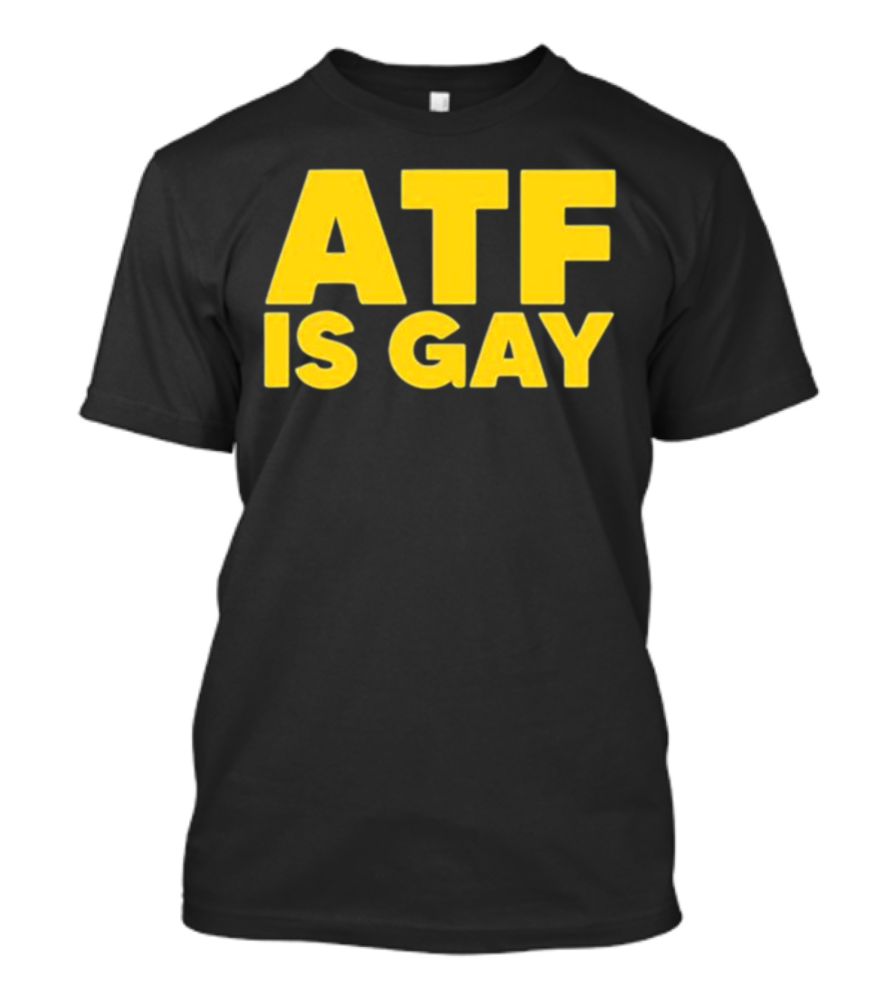 ATF Is Gay T-Shirt