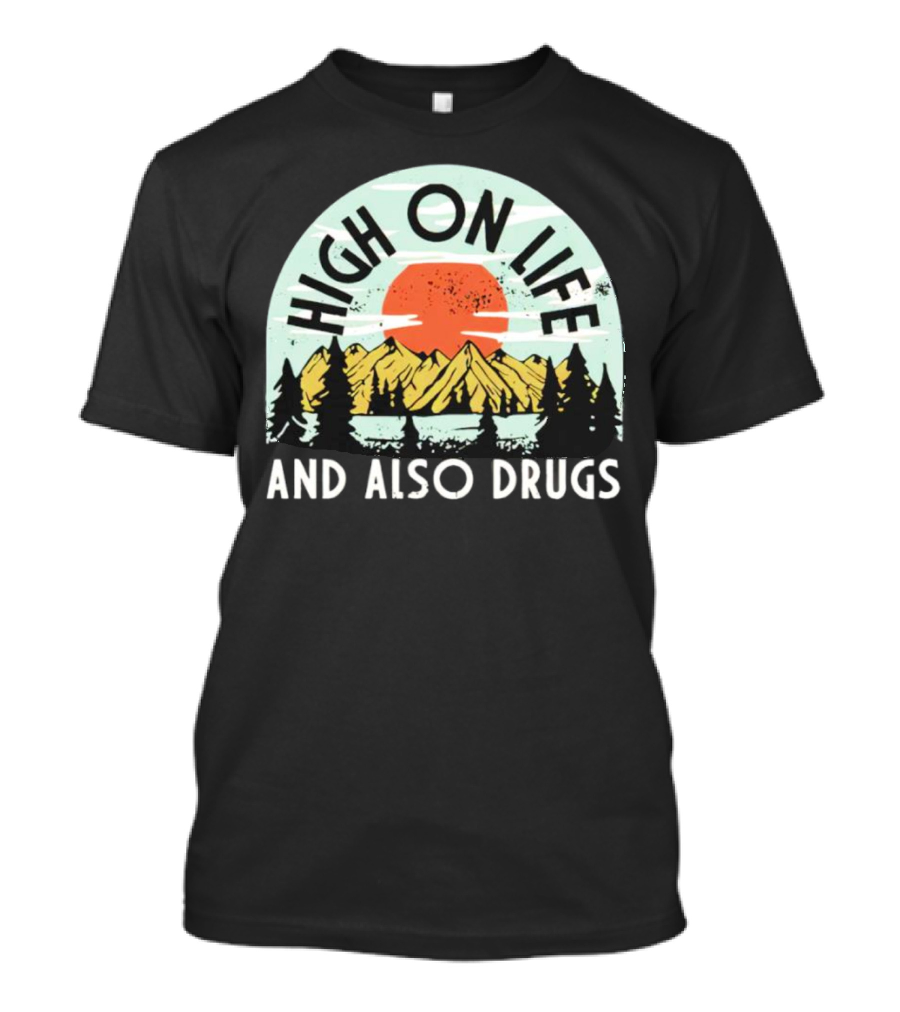 High On Life And Also Drugs Mountains And Sunset T-Shirt