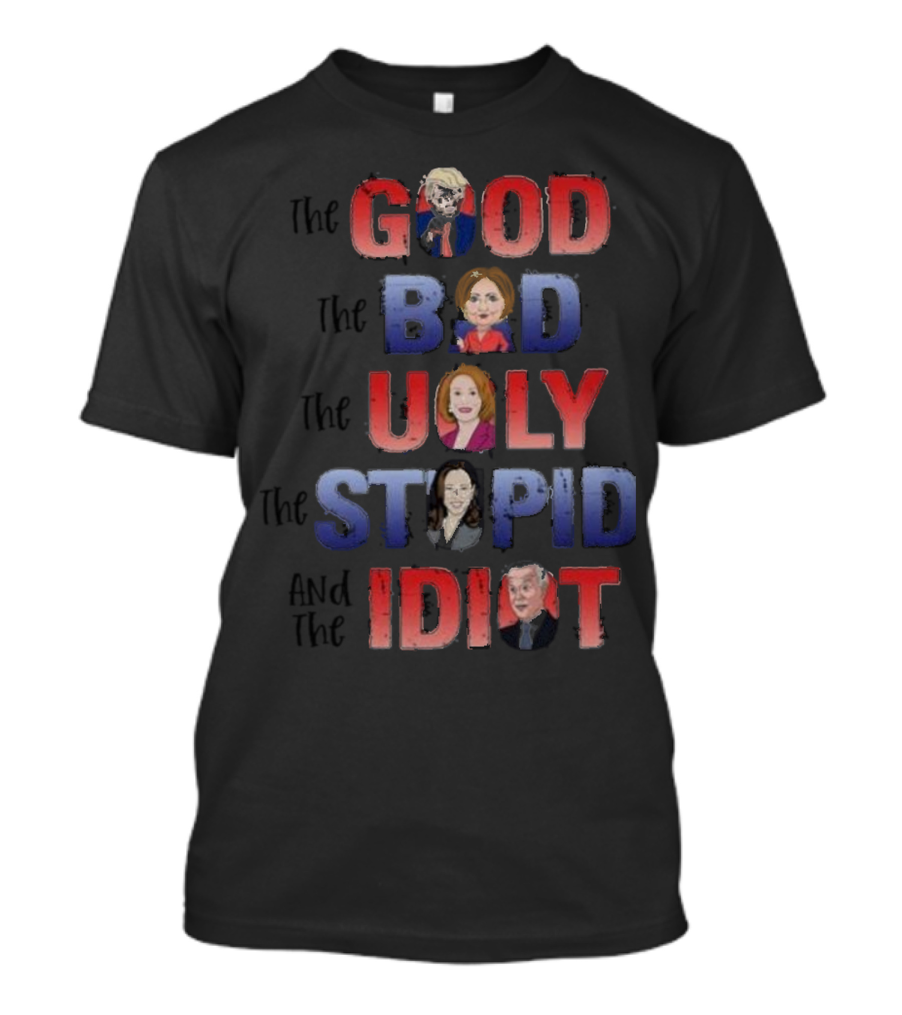 The Good The Bad The Ugly The Stupid And The Idiot T-Shirt