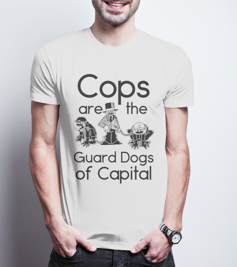 Cops Are The Guard Dogs Of Capital Monopoly Man Policemen T-Shirt