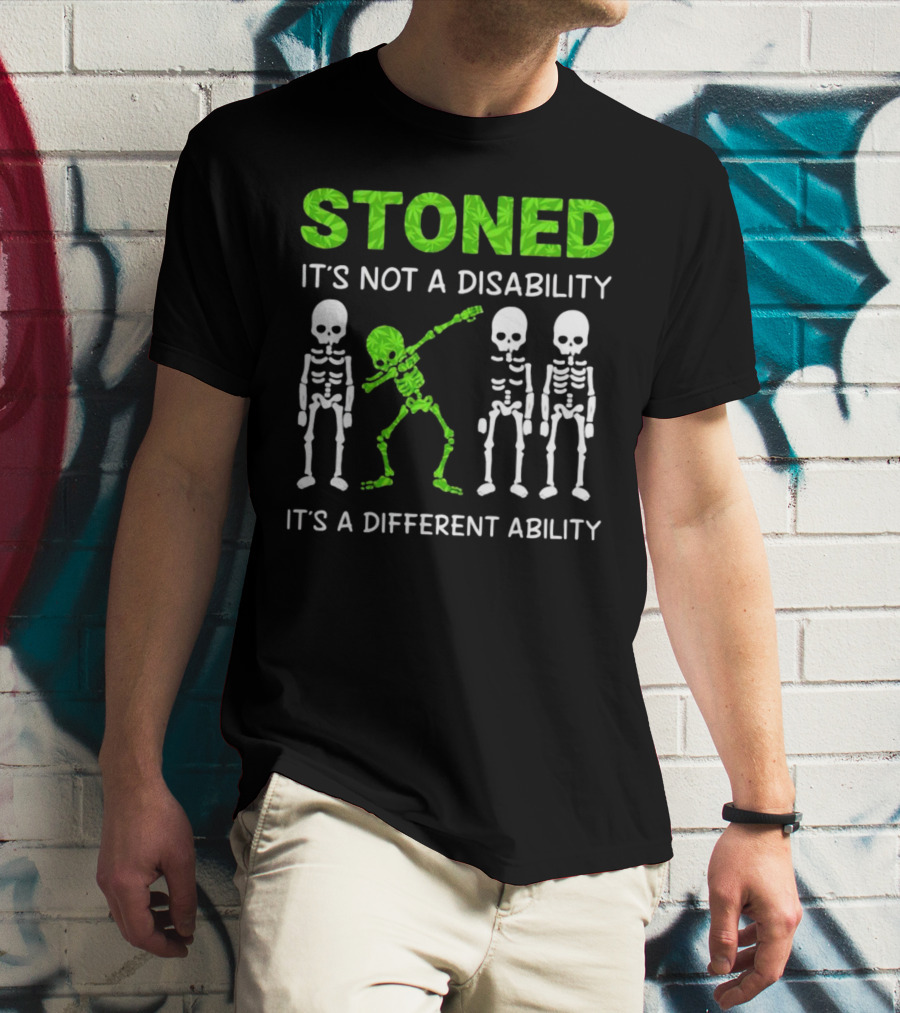STONED It's Not A Disability It's A Different Ability Weed Skeleton T-Shirt
