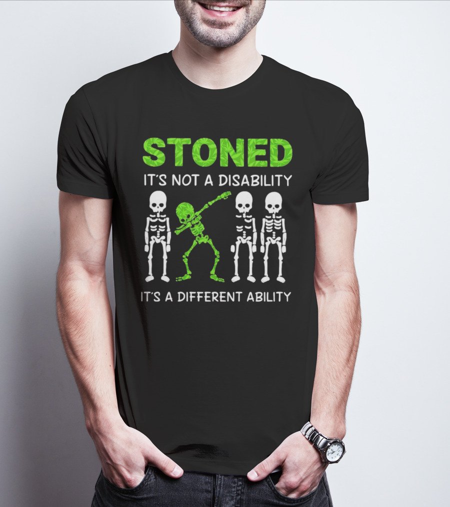 STONED It's Not A Disability It's A Different Ability Weed Skeleton T-Shirt