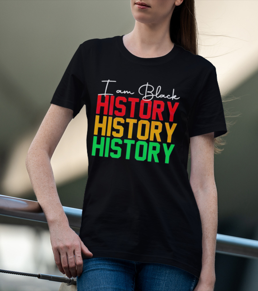 I Am Black History Black History Month History History History T-Shirt