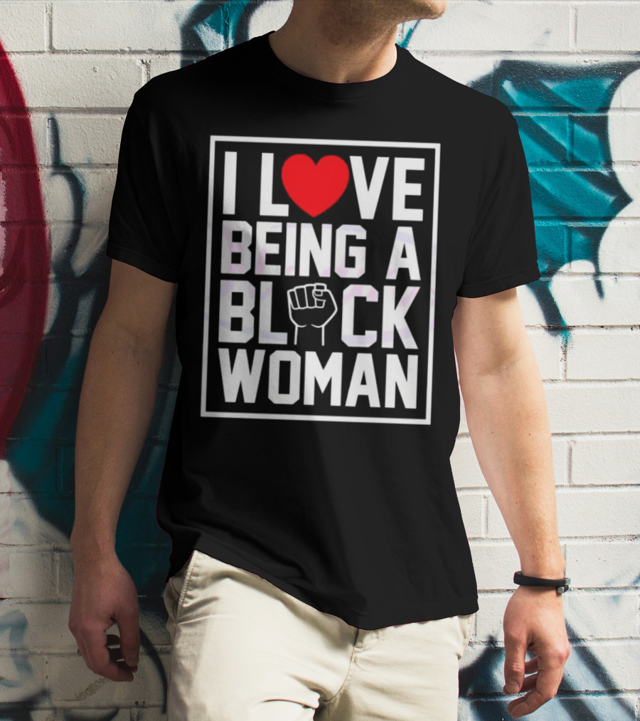 I Love Heart Being A Black Woman With Raised Fist T-Shirt