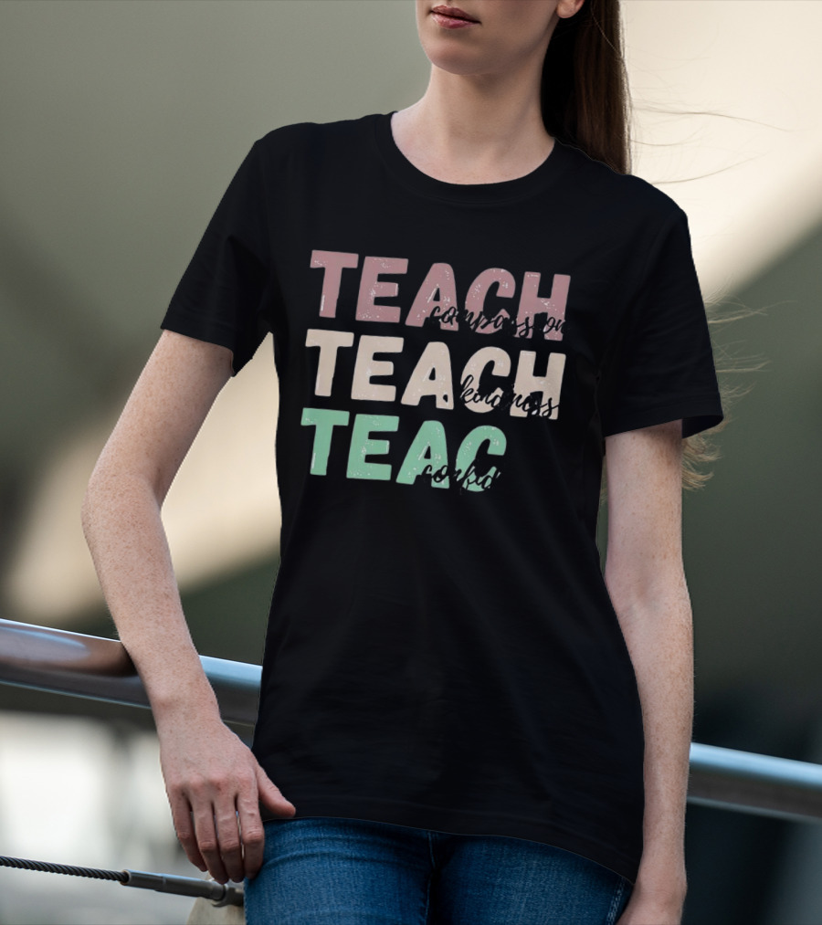 Teach Compassion Teach Kindness Teach Confidence T-Shirt