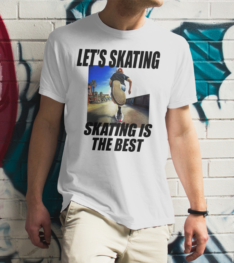 LET’S SKATING SKATING IS THE BEST T-Shirt