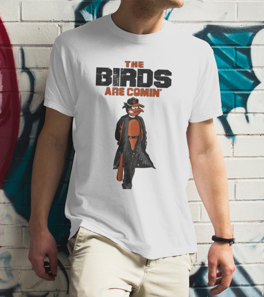 The Birds Are Comin Baltimore Orioles T-Shirt