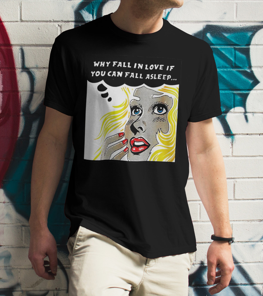 Why Fall In Love If You Can Fall Asleep Pop Art Comic Style Image With Blonde Woman T-Shirt