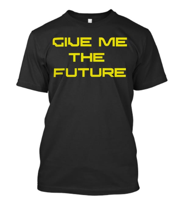 Give Me The Future Futuristic Neon T-Shirt