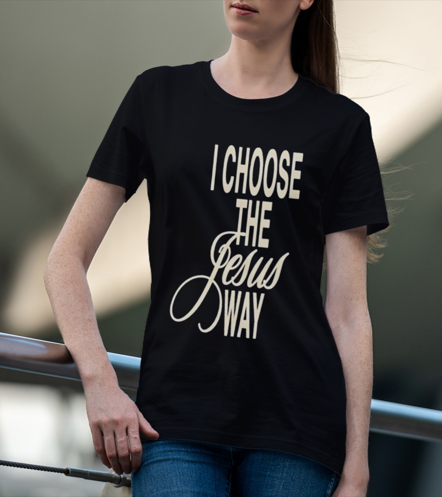 I Choose The Jesus Way Christian Faith T-Shirt