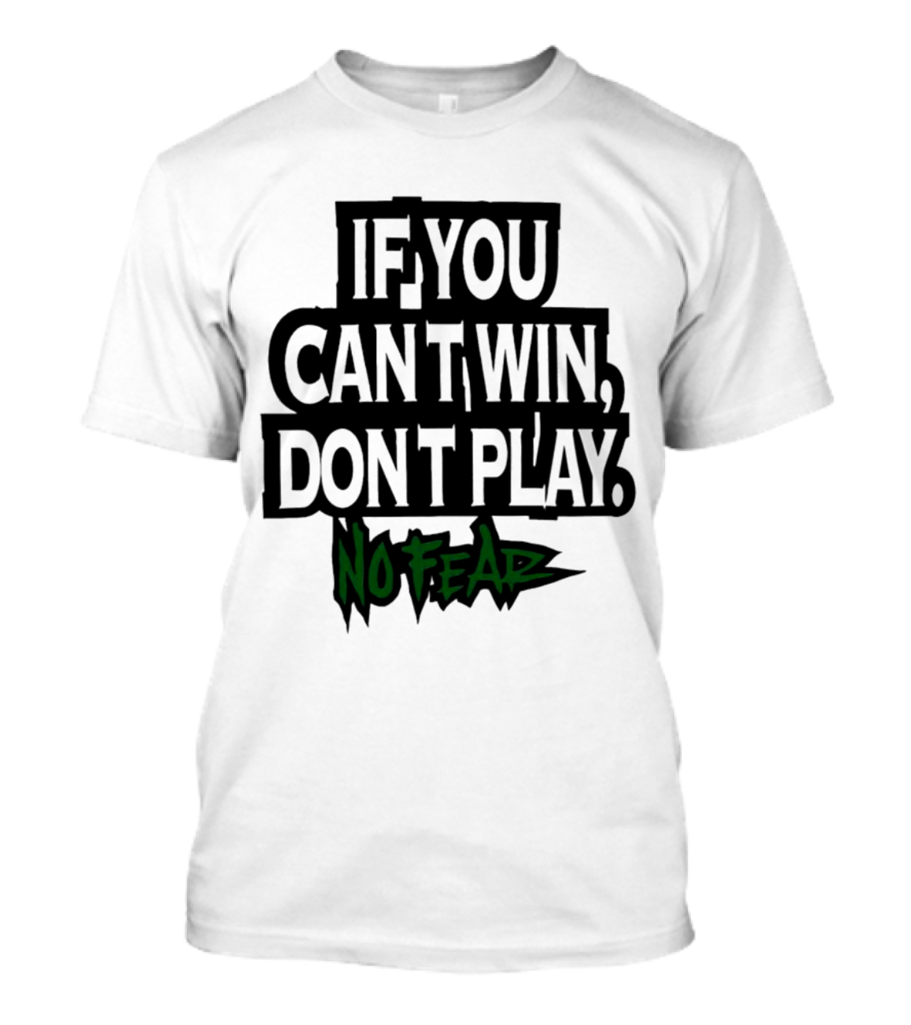 If You Can’t Win Don’t Play No Fear T-Shirt
