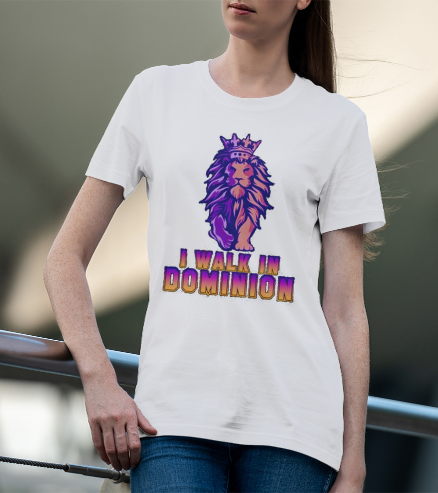 I Walk In Dominion Crowned Lion T-Shirt
