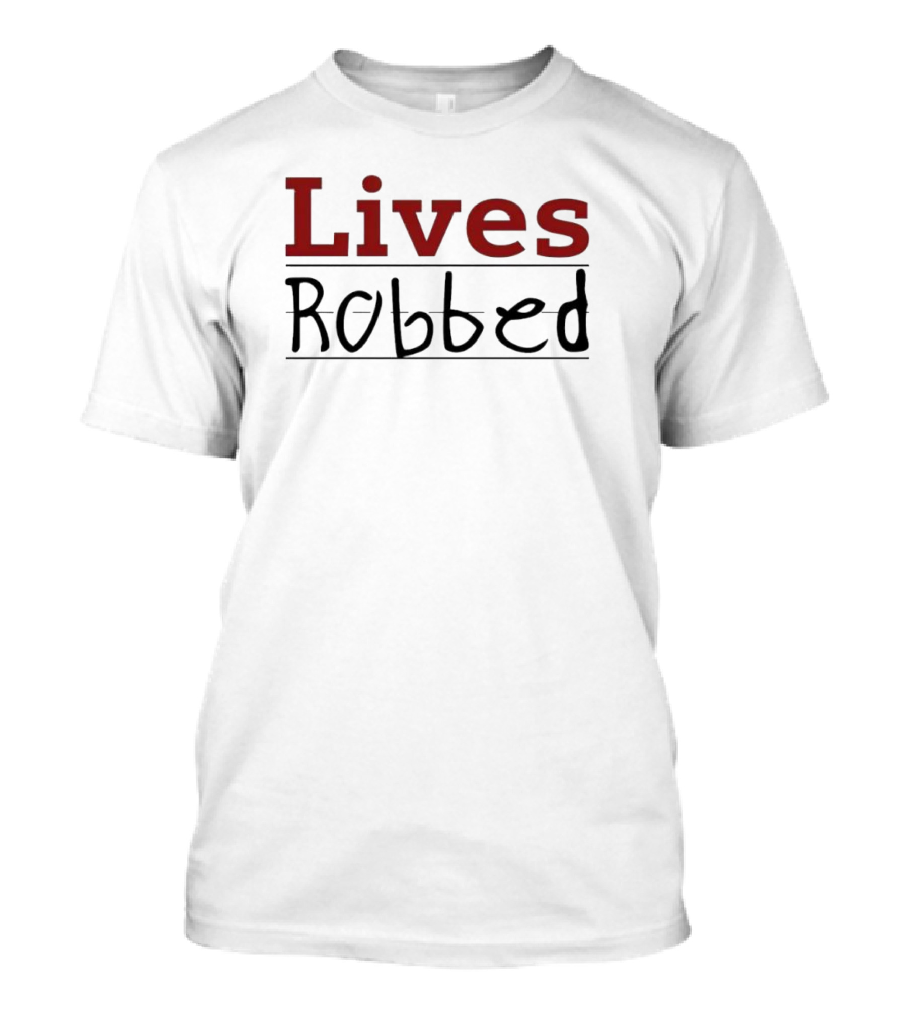 Lives Robbed T-Shirt