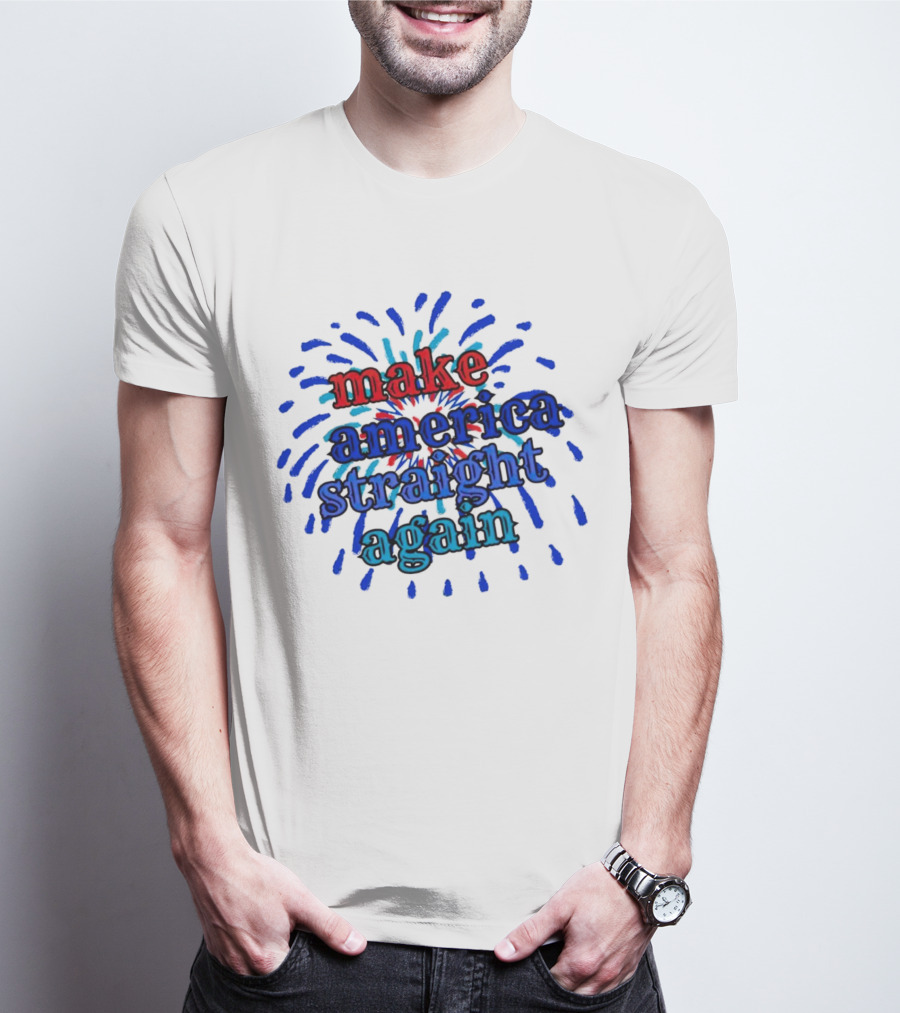 Make America Straight Again Firework Burst T-Shirt
