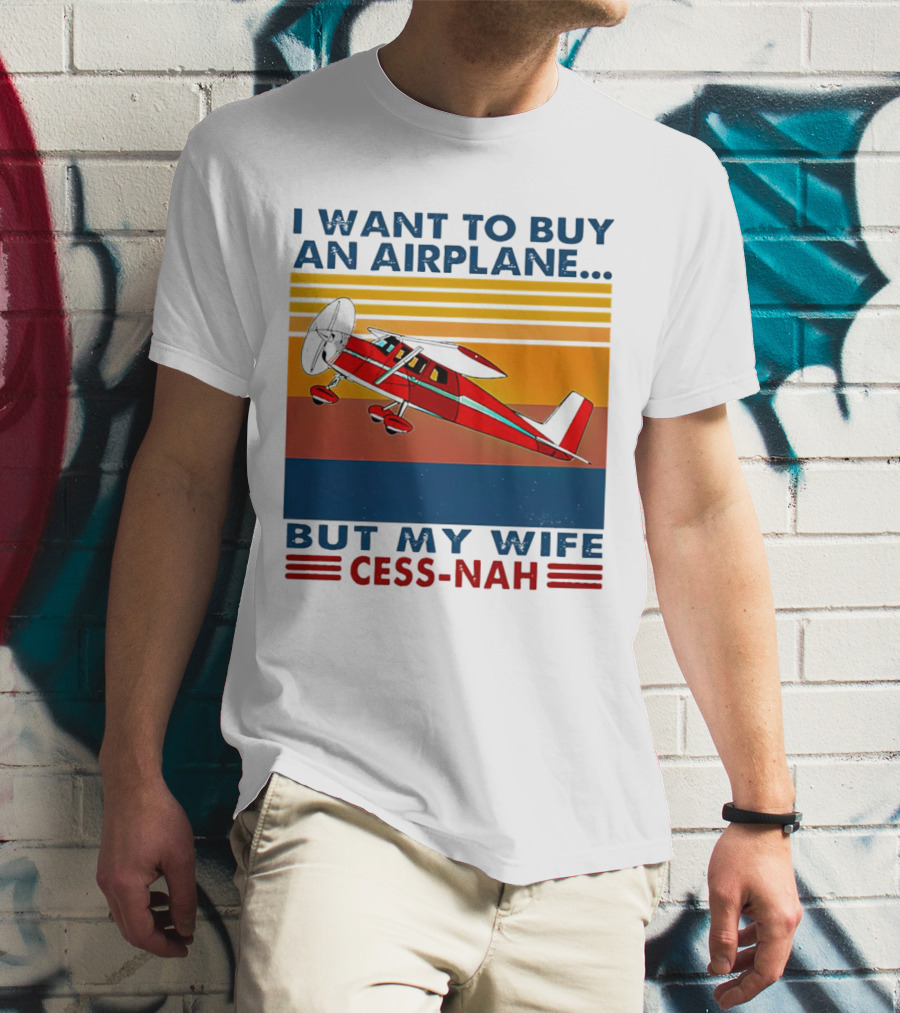 I Want To Buy An Airplane But My Wife Cess-Nah Vintage Retro Stripes Airplane T-Shirt