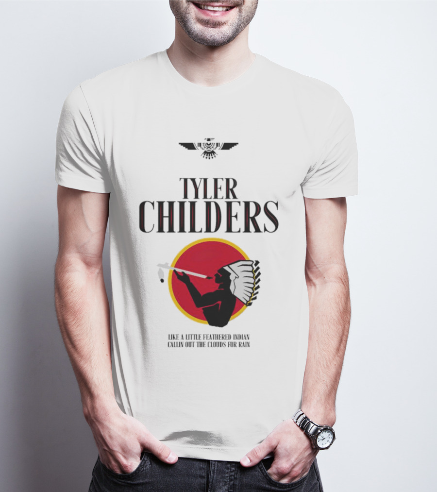 Tyler Childers Like A Little Feathered Indian Callin Out The Clouds For Rain T-Shirt
