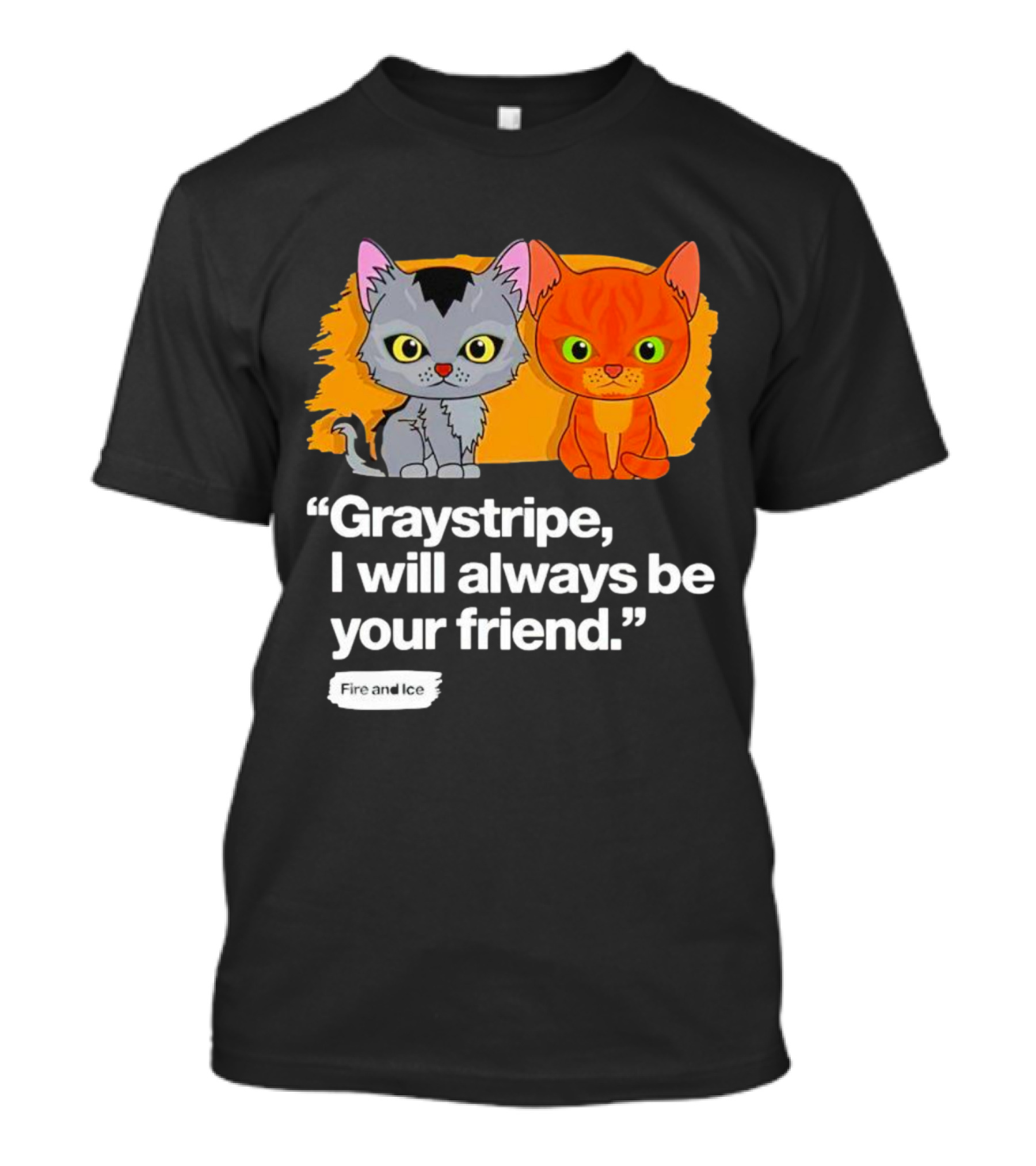 Graystripe I Will Always Be Your Friend Fire And Ice T-Shirt