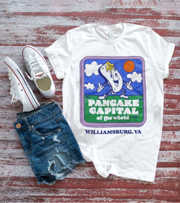 Pancake Capital Of The World Williamsburg VA T-Shirt