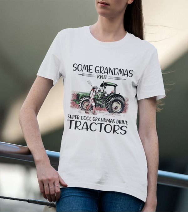 Some Grandmas Knit Super Cool Grandmas Drive Tractors T-Shirt