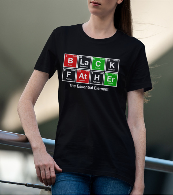 Black Father Periodic Table Essential Element T-Shirt