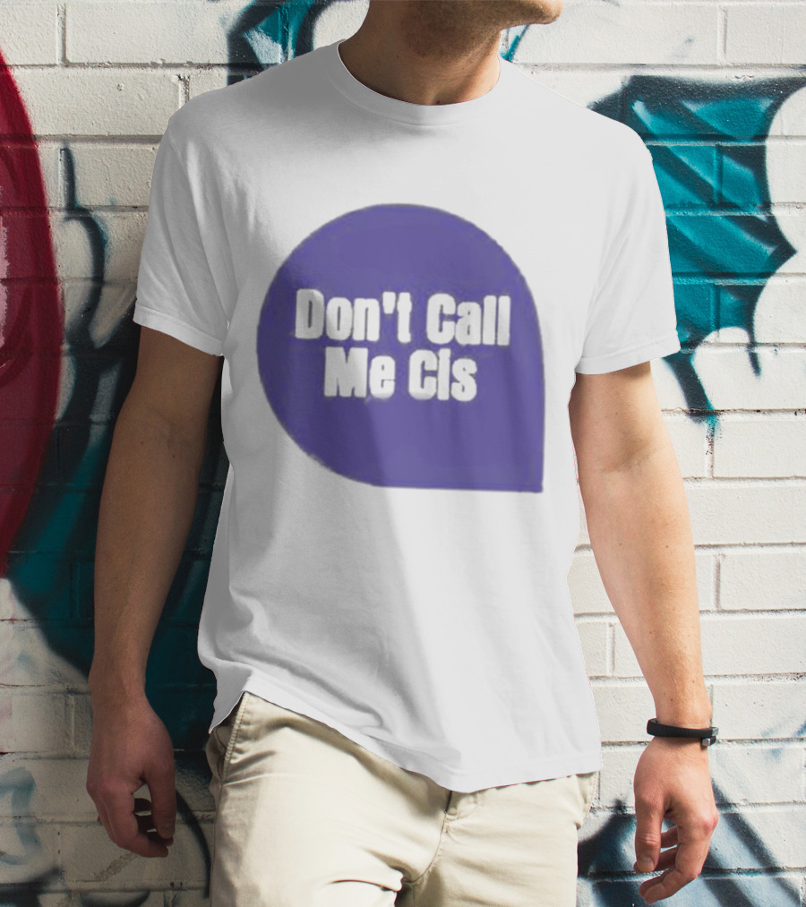 Don't Call Me Cis T-Shirt