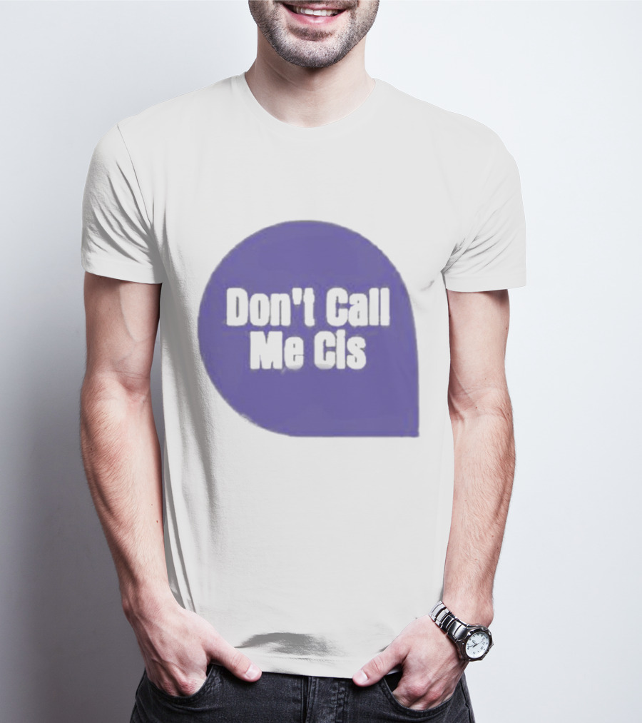 Don't Call Me Cis T-Shirt