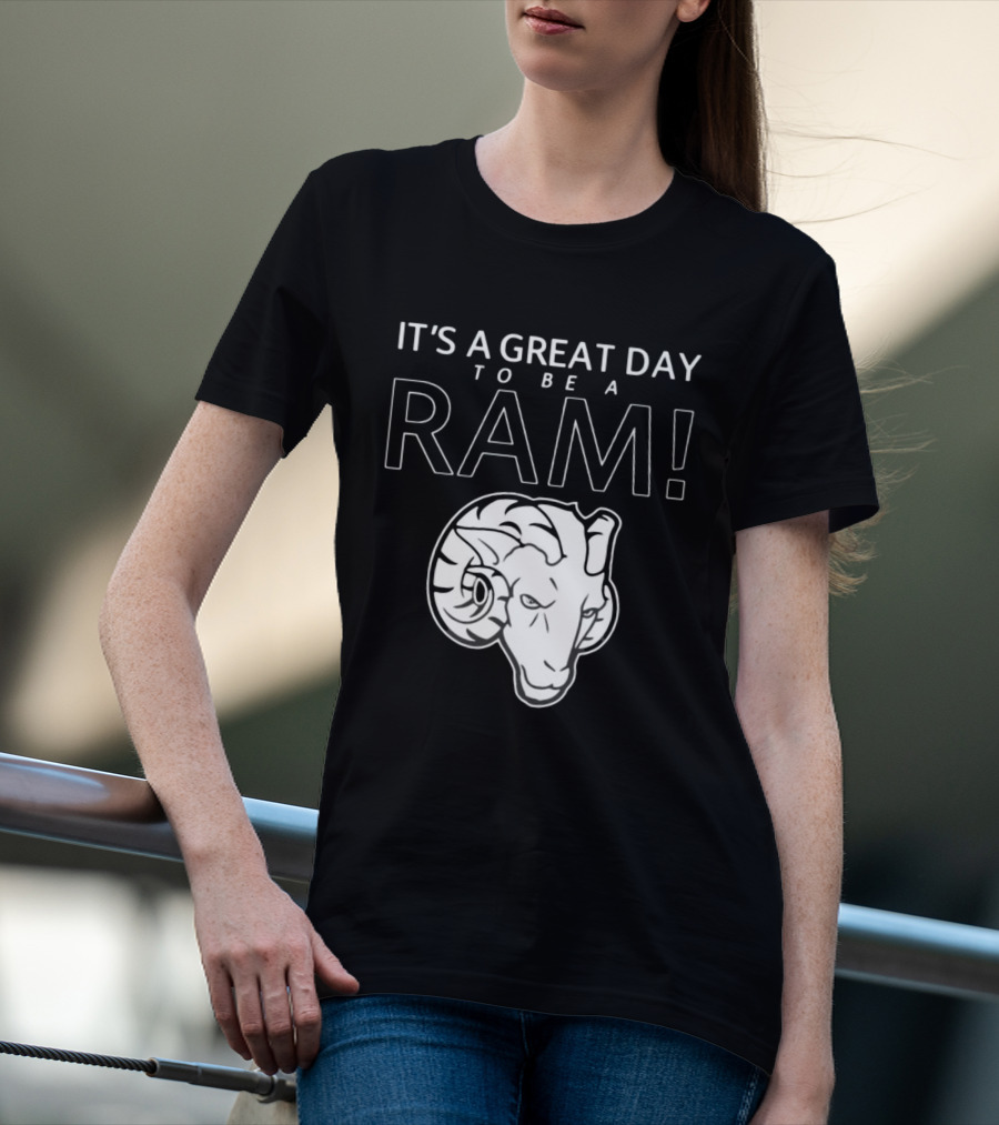 IT'S A GREAT DAY TO BE A RAM T-Shirt