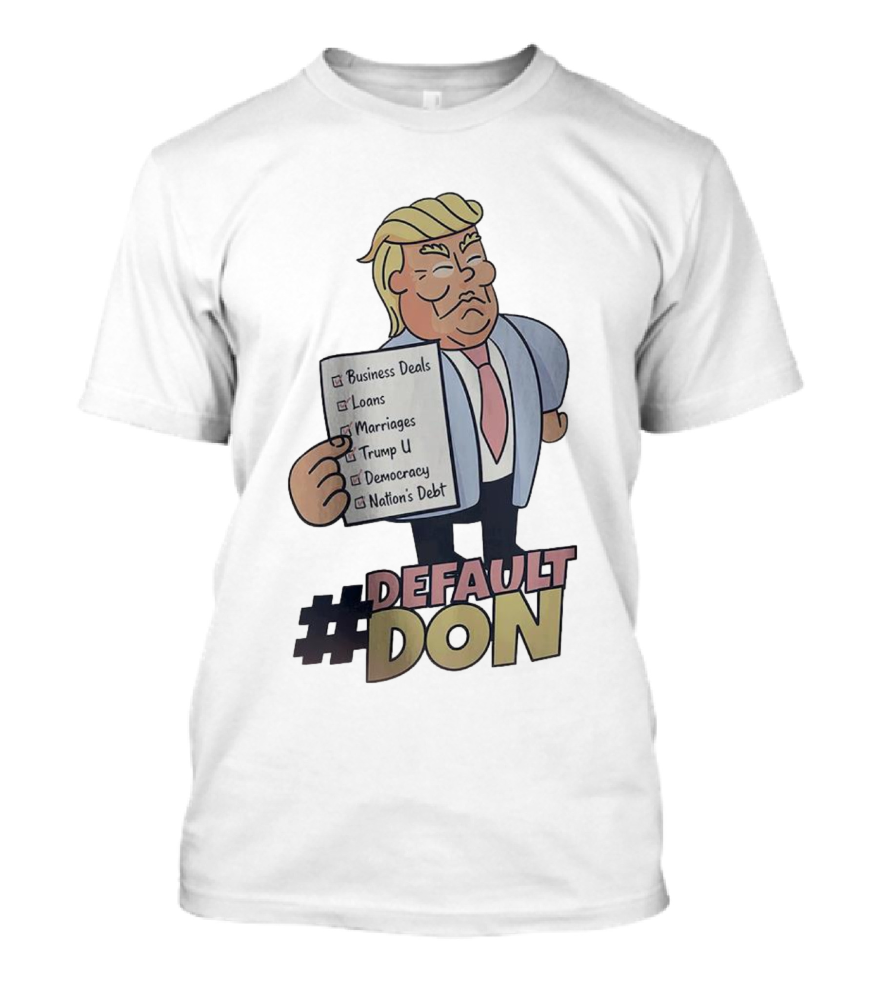 Default Don Business Deals Loans Marriages Trump U Democracy Nation's Debt T-Shirt