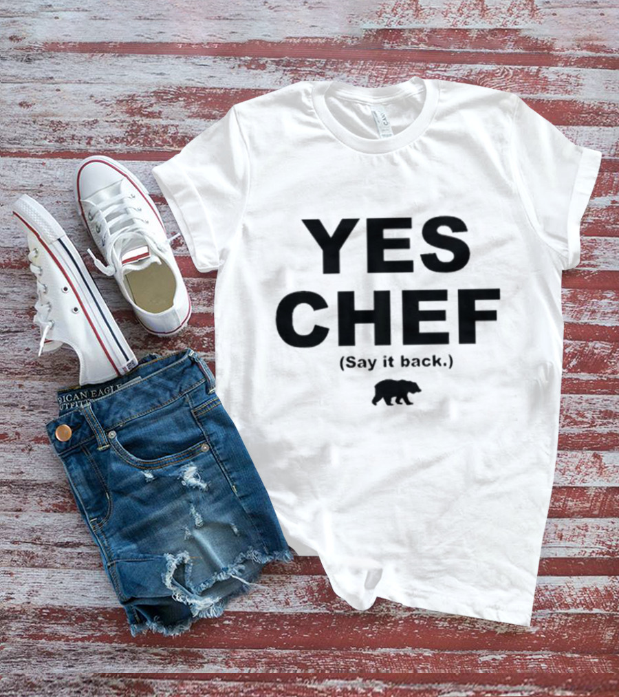 Yes Chef Say It Back Bear T-Shirt