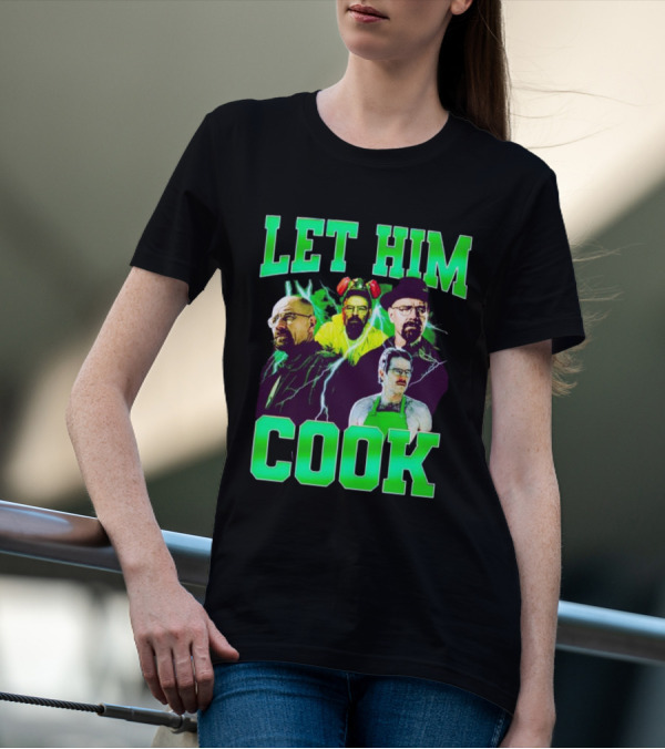 Breaking Bad Let Him Cook Walter White Characters Green Text T-Shirt