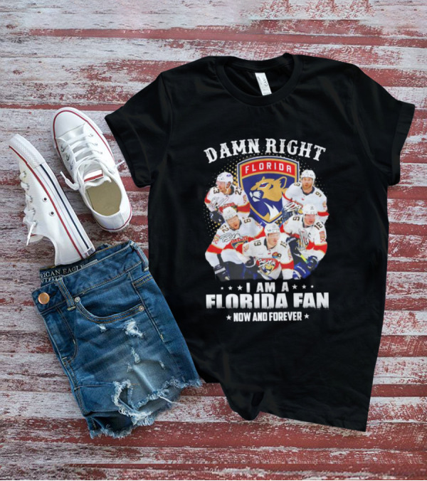 Damn Right I Am A Florida Panthers Fan Now And Forever T-Shirt