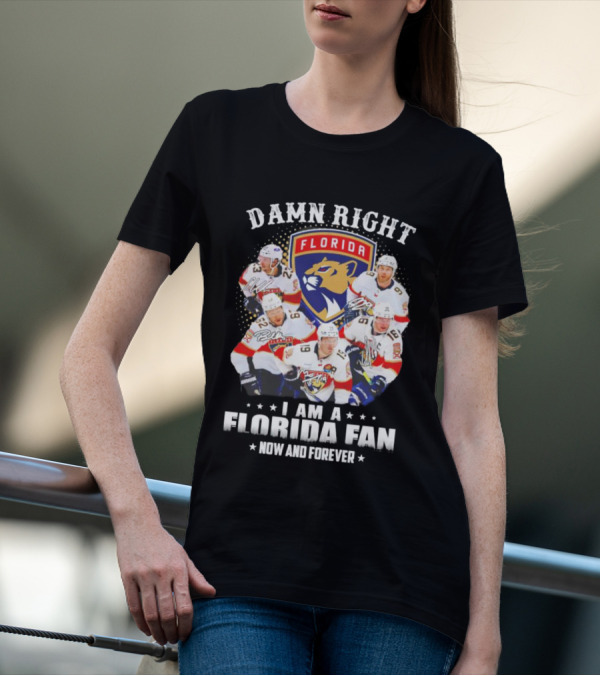 Damn Right I Am A Florida Panthers Fan Now And Forever T-Shirt