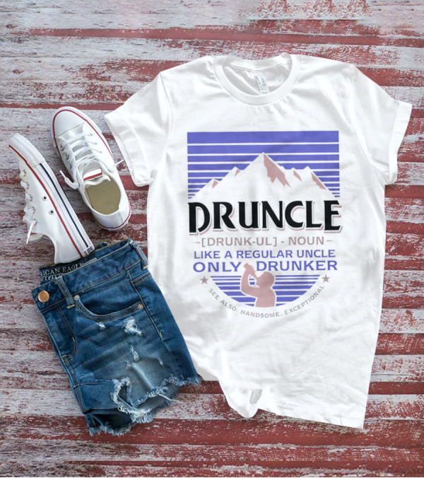 Druncle Like A Regular Uncle Only Drunker Mountain Silhouette See Also Handsome Exceptional T-Shirt