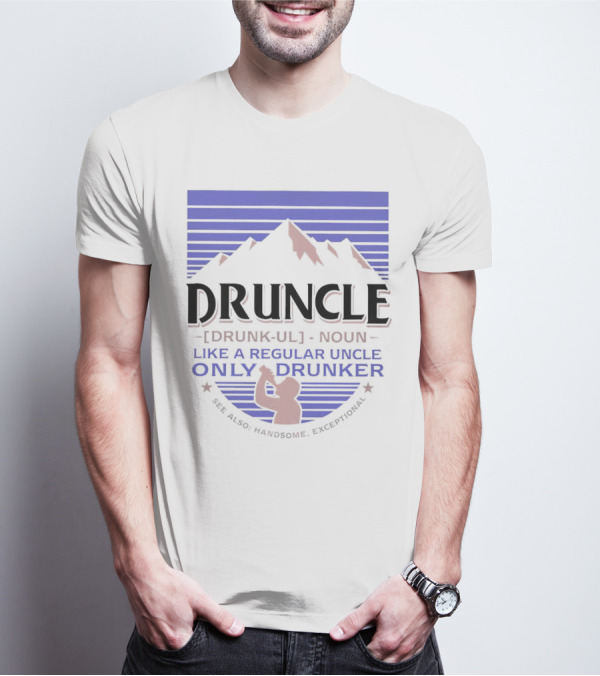 Druncle Like A Regular Uncle Only Drunker Mountain Silhouette See Also Handsome Exceptional T-Shirt