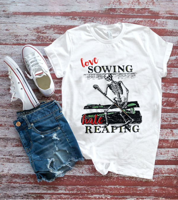 Love Sowing Hate Reaping Skeleton Vintage Farming Scene T-Shirt