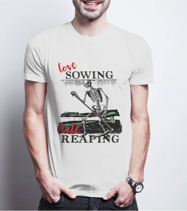 Love Sowing Hate Reaping Skeleton Vintage Farming Scene T-Shirt