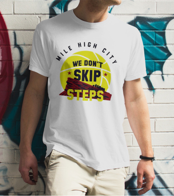 Denver Nuggets Mile High City Basketball We Don't Skip Steps T-Shirt