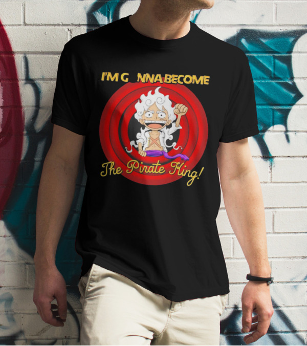 Luffy Gear Fifth I'm Gonna Become The Pirate King One Piece T-Shirt
