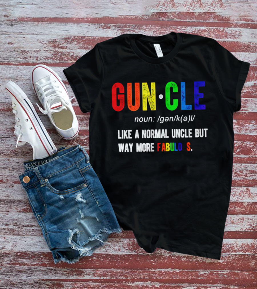 Guncle Noun Like A Normal Uncle But Way More Fabulous T-Shirt